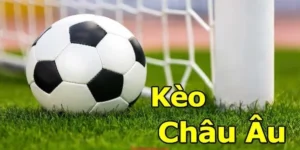 Cách Chơi Kèo Châu Âu Và Bí Quyết Dự Đoán Kết Quả Chính Xác Nhất