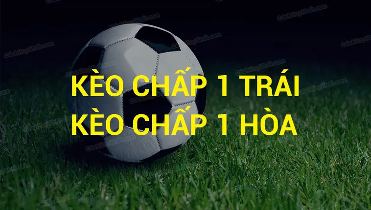 Cách Chinh Phục Kèo Chấp 1 Và Những Chiến Thuật Đầu Tư Hiệu Quả Nhất