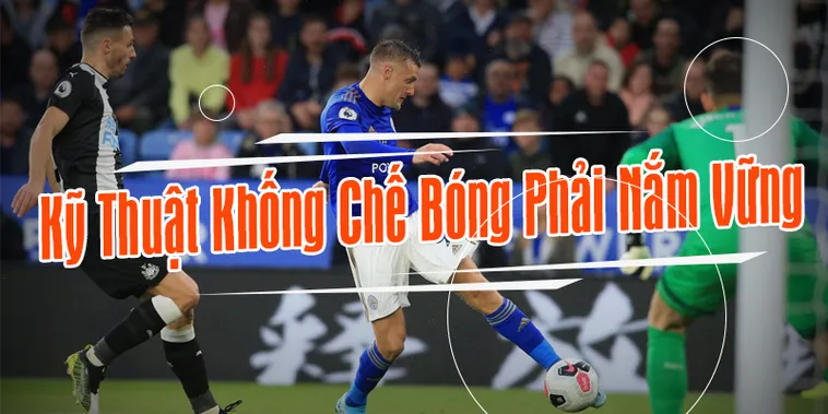 Rèn Luyện Kỹ Thuật Khống Chế Bóng Chuẩn Xác Cho Cầu Thủ Chuyên Nghiệp