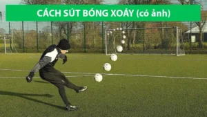 Hướng Dẫn Kỹ Thuật Sút Bóng Xoáy Chính Xác Giúp Tạo Nên Bàn Thắng Đẹp Mắt