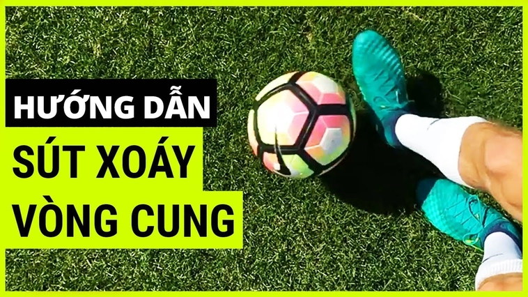 Hướng Dẫn Kỹ Thuật Sút Bóng Xoáy Chính Xác Giúp Tạo Nên Bàn Thắng Đẹp Mắt
