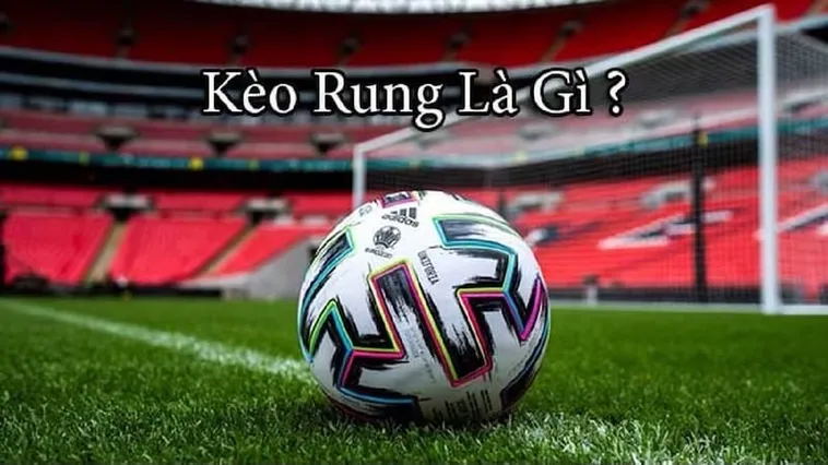 Bí Quyết Chinh Phục Cách Chơi Kèo Rung Trong Bóng Đá Luôn Thắng